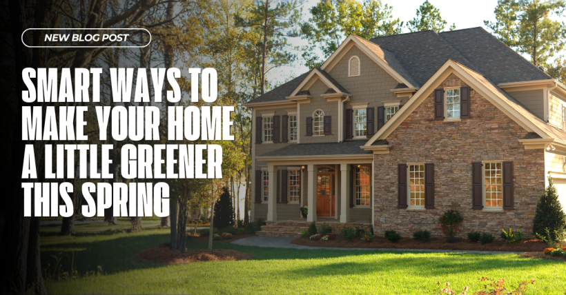 Smart Ways to Make Your Home a Little Greener This Spring